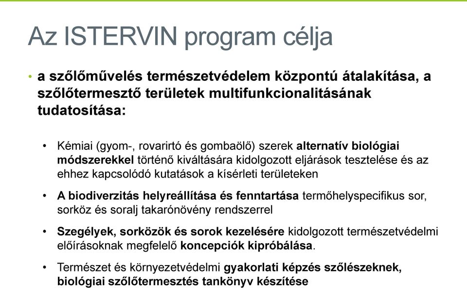 területeken A biodiverzitás helyreállítása és fenntartása termőhelyspecifikus sor, sorköz és soralj takarónövény rendszerrel Szegélyek, sorközök és sorok kezelésére