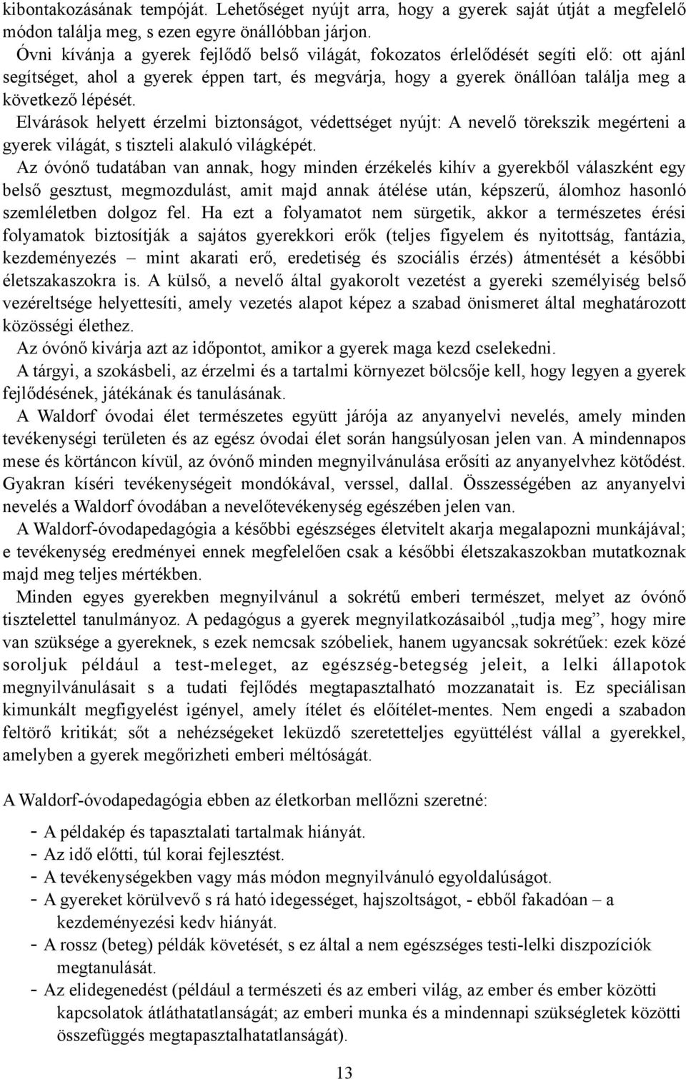 Elvárások helyett érzelmi biztonságot, védettséget nyújt: A nevelő törekszik megérteni a gyerek világát, s tiszteli alakuló világképét.