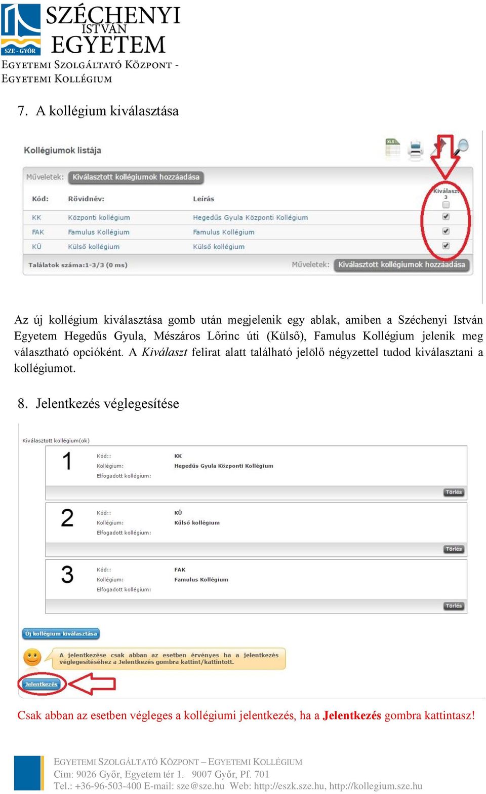 opcióként. A Kiválaszt felirat alatt található jelölő négyzettel tudod kiválasztani a kollégiumot. 8.