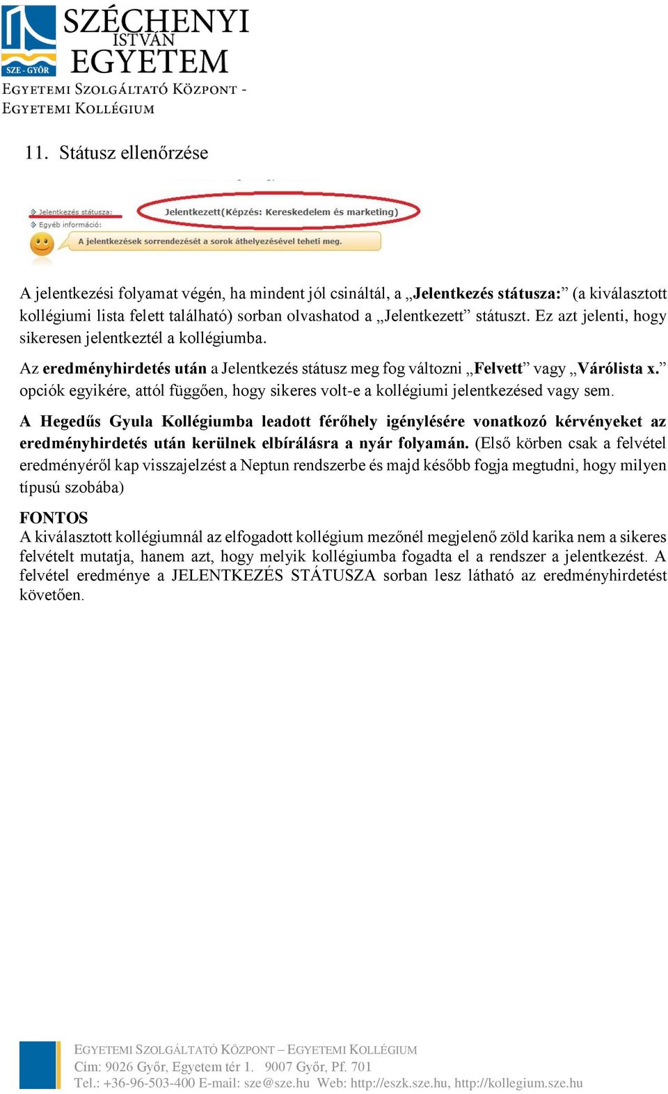 opciók egyikére, attól függően, hogy sikeres volt-e a kollégiumi jelentkezésed vagy sem.