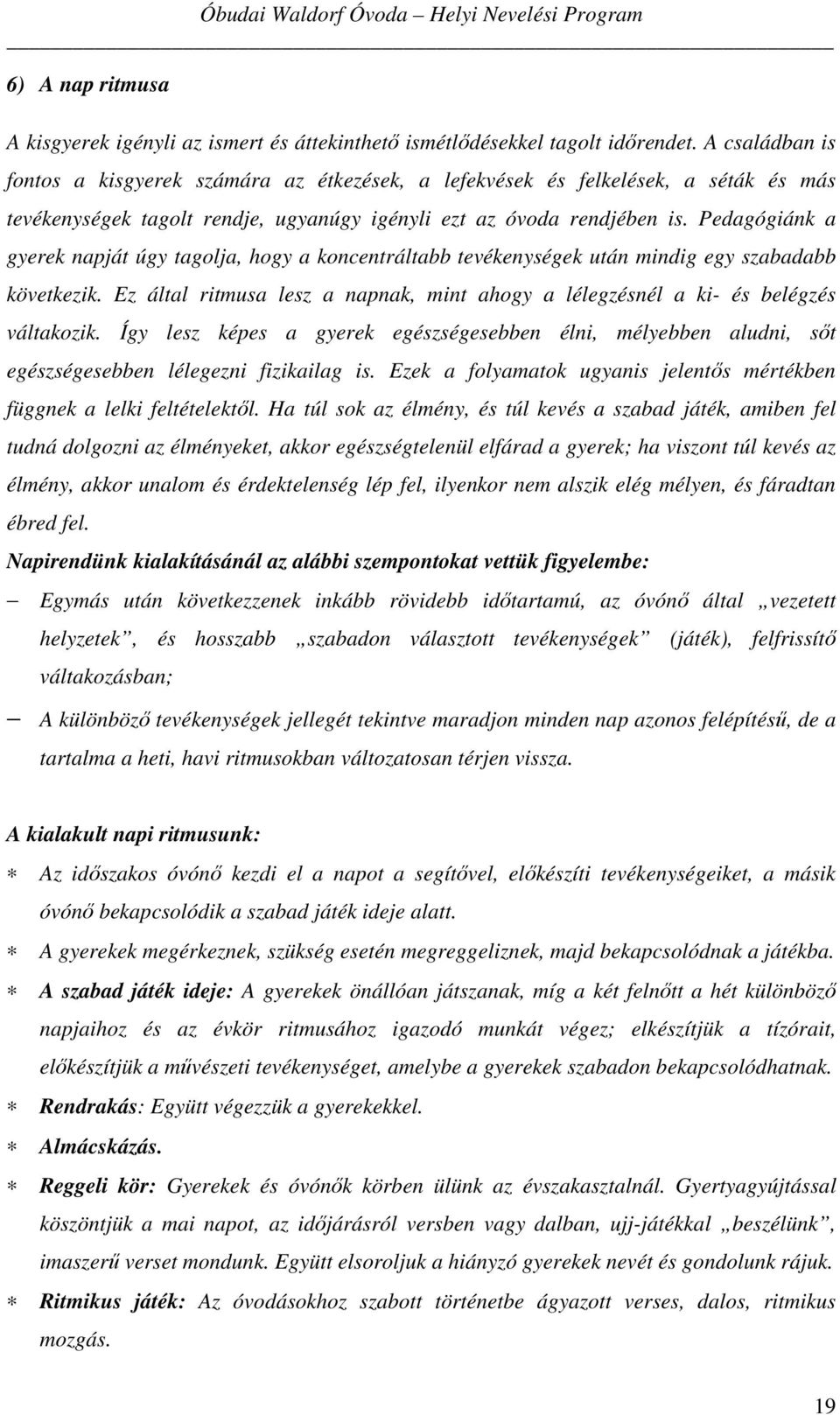 Pedagógiánk a gyerek napját úgy tagolja, hogy a koncentráltabb tevékenységek után mindig egy szabadabb következik.