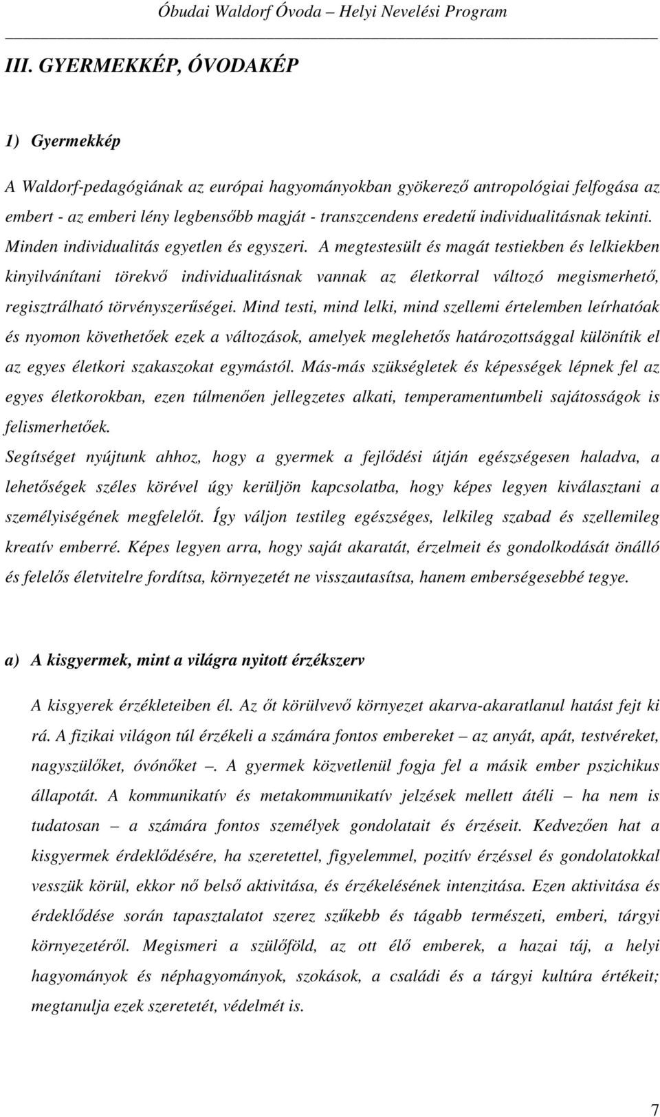 A megtestesült és magát testiekben és lelkiekben kinyilvánítani törekvő individualitásnak vannak az életkorral változó megismerhető, regisztrálható törvényszerűségei.