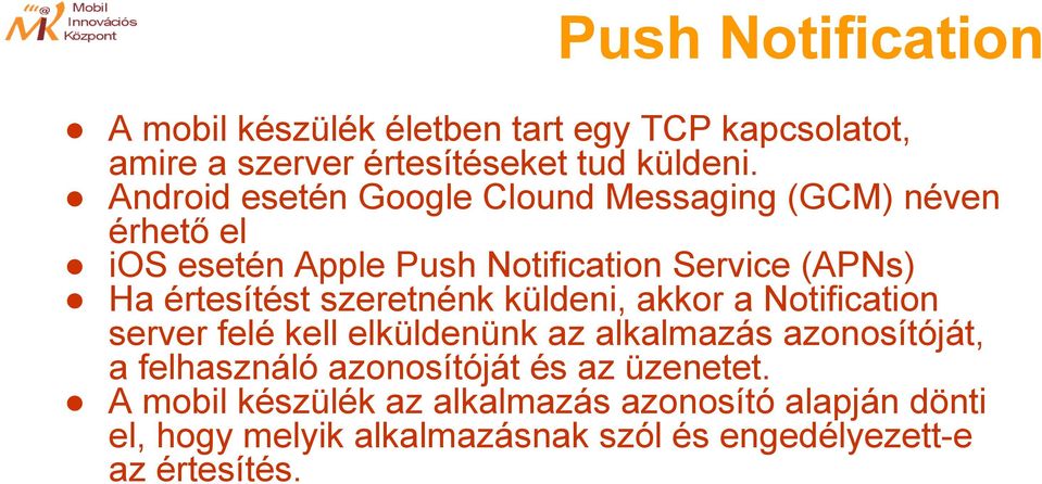 szeretnénk küldeni, akkor a Notification server felé kell elküldenünk az alkalmazás azonosítóját, a felhasználó azonosítóját