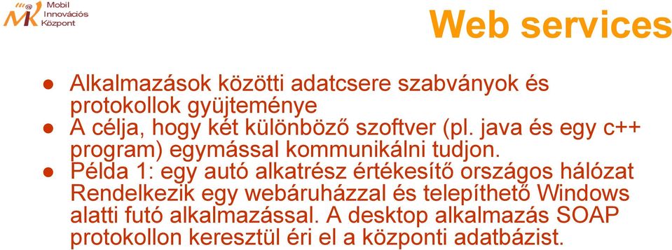 Példa 1: egy autó alkatrész értékesítő országos hálózat Rendelkezik egy webáruházzal és