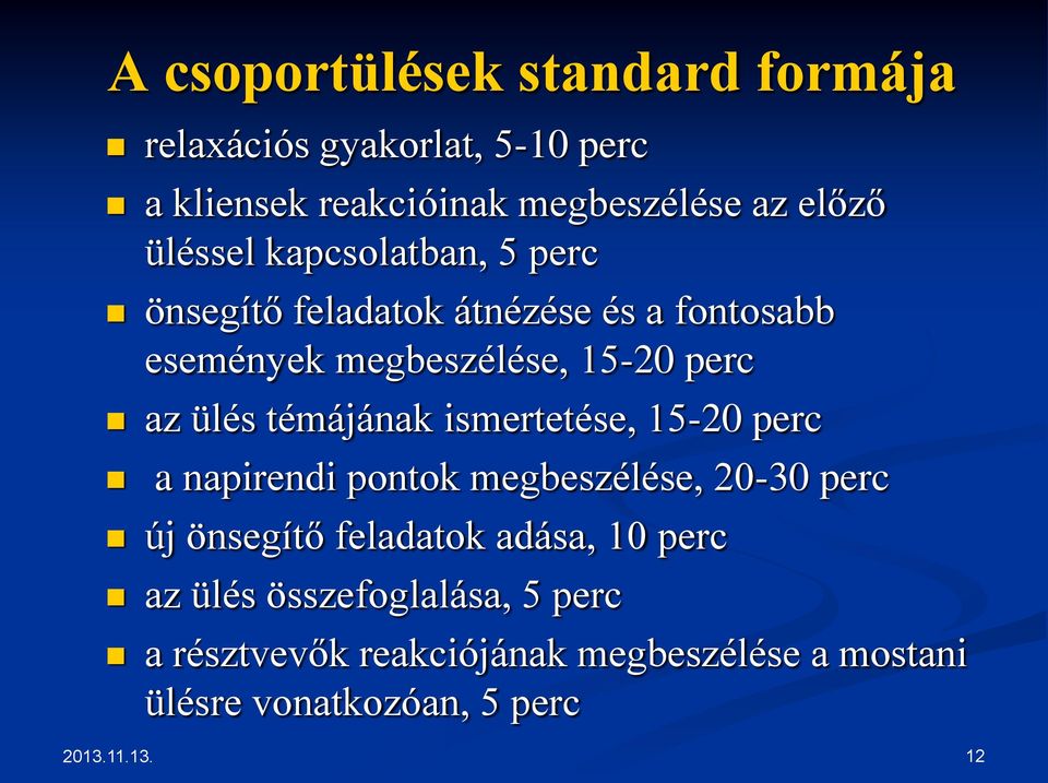 témájának ismertetése, 15-20 perc a napirendi pontok megbeszélése, 20-30 perc új önsegítő feladatok adása, 10 perc