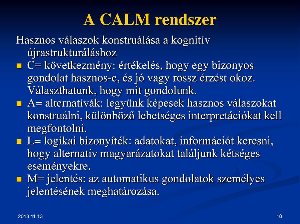 A= alternatívák: legyünk képesek hasznos válaszokat konstruálni, különböző lehetséges interpretációkat kell megfontolni.