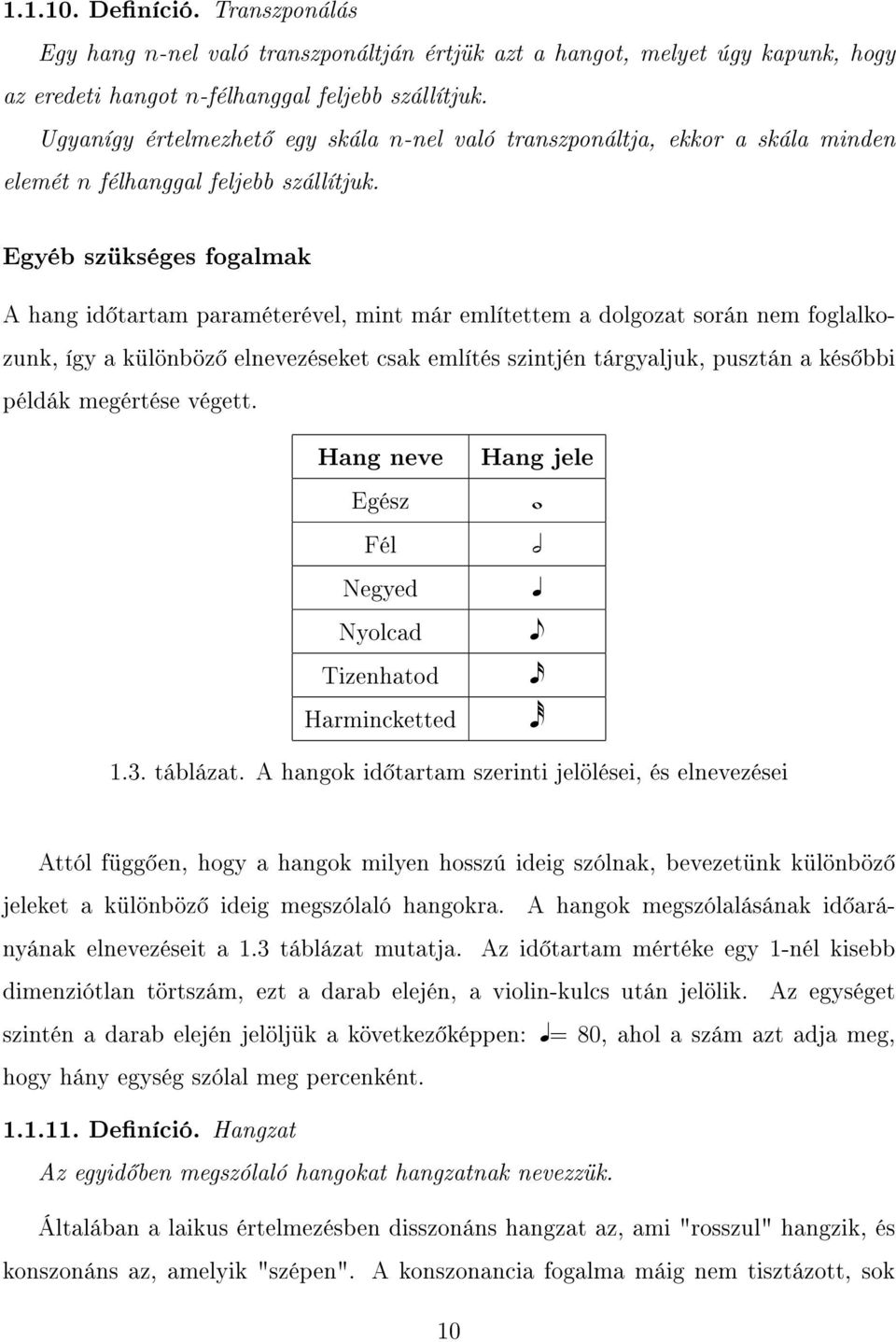 Egyéb szükséges fogalmak A hang id tartam paraméterével, mint már említettem a dolgozat során nem foglalkozunk, így a különböz elnevezéseket csak említés szintjén tárgyaljuk, pusztán a kés bbi példák