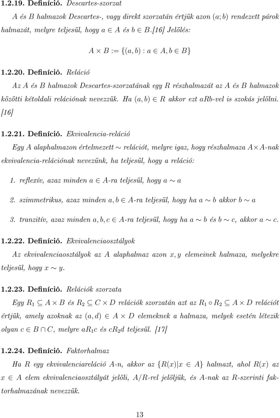 Ha (a, b) R akkor ezt arb-vel is szokás jelölni. [16] 1.2.21. Deníció.