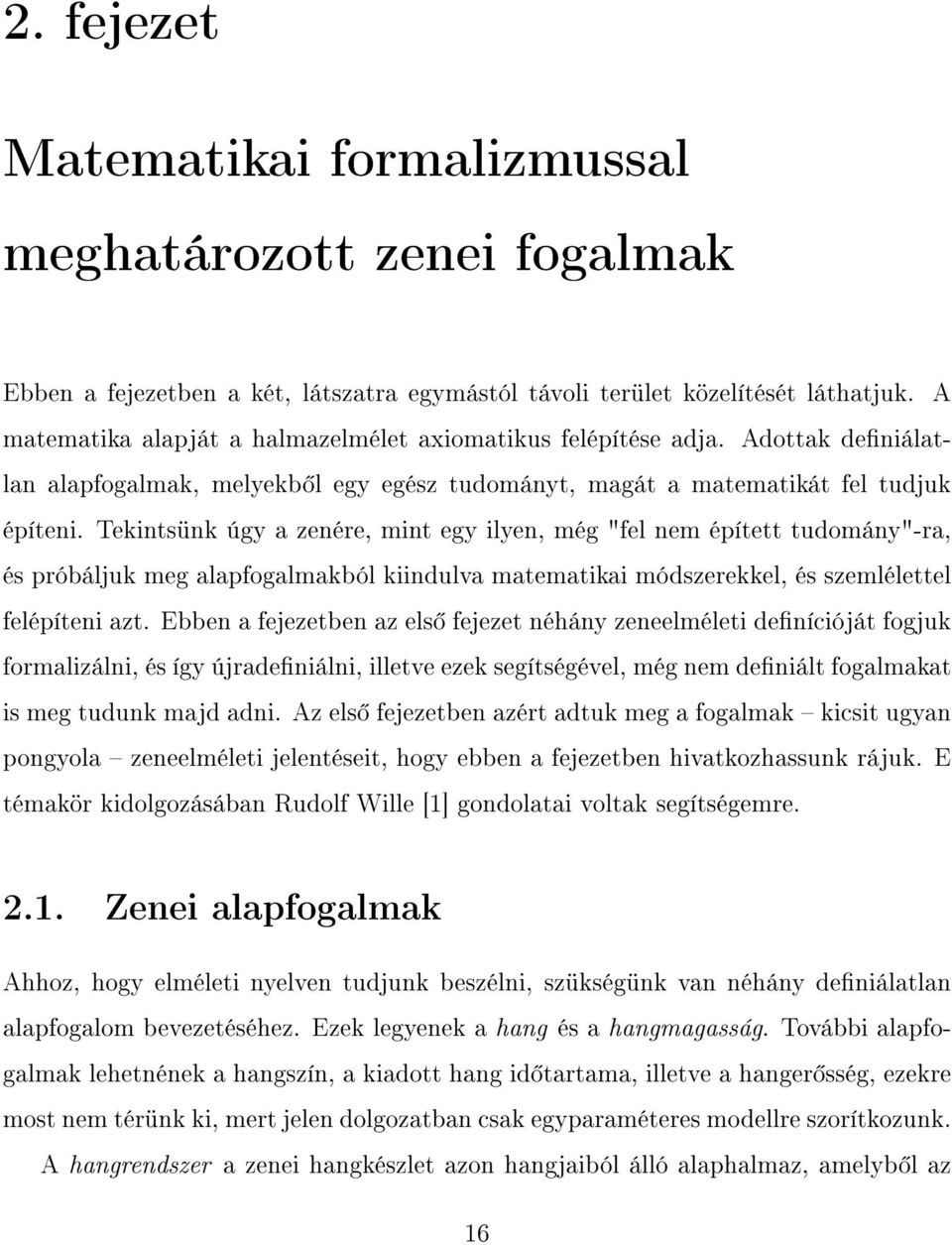 Tekintsünk úgy a zenére, mint egy ilyen, még "fel nem épített tudomány"-ra, és próbáljuk meg alapfogalmakból kiindulva matematikai módszerekkel, és szemlélettel felépíteni azt.