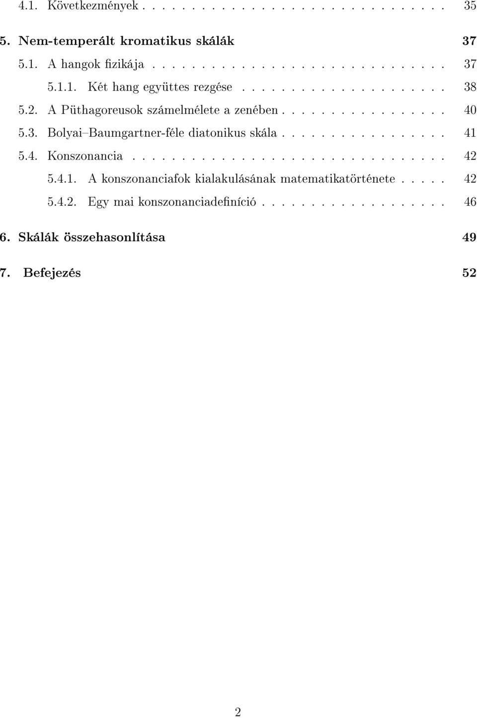 4. Konszonancia................................ 42 5.4.1. A konszonanciafok kialakulásának matematikatörténete..... 42 5.4.2. Egy mai konszonanciadeníció.