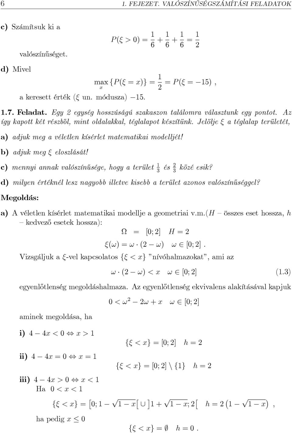 Jelölje a téglala területét, a) adjuk meg a véletle kísérlet matematikai modelljét! b) adjuk meg eloszlását! c) meyi aak valószí½usége, hogy a terület és közé esik?