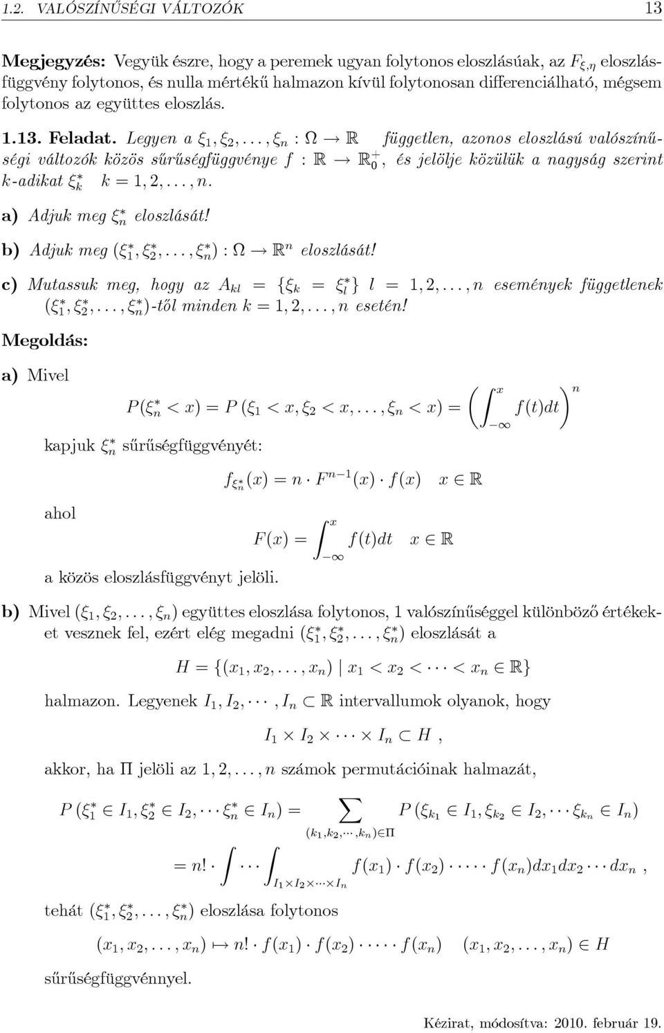 R + ; és jelölje közülük a agyság szerit k-adikat k k ; ; : : : ;. a) Adjuk meg eloszlását! b) Adjuk meg ( ; ; : : : ; ) :! R eloszlását!