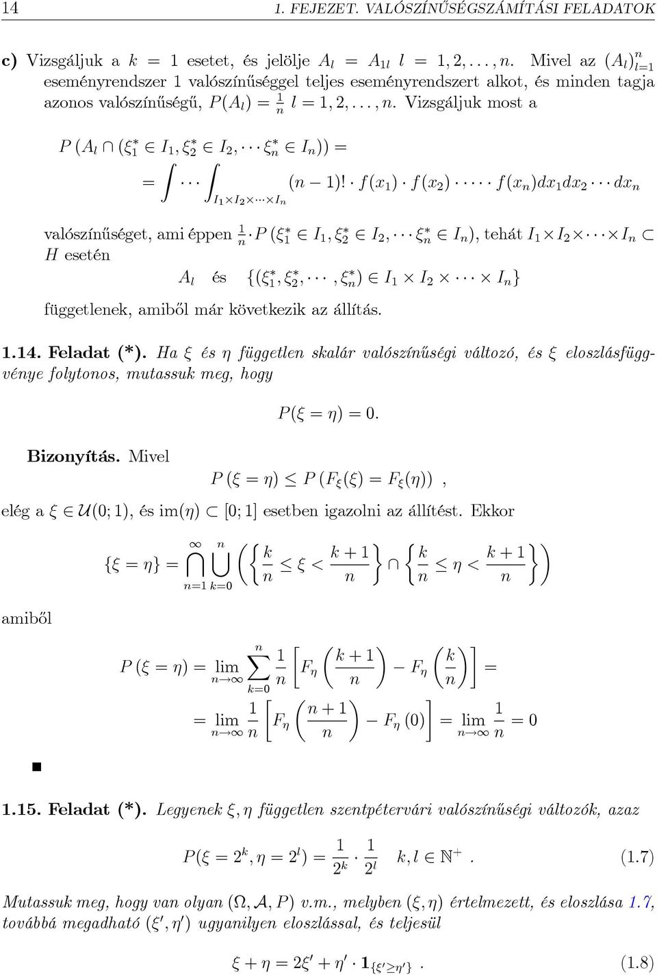 f(x ) f(x ) f(x )dx dx dx I I I ( valószí½uséget, ami ée P ( I ; I ; I ), tehát I I I H eseté A l és f( ; ; ; ) I I I g függetleek, amib½ol már következik az állítás... Feladat (*).