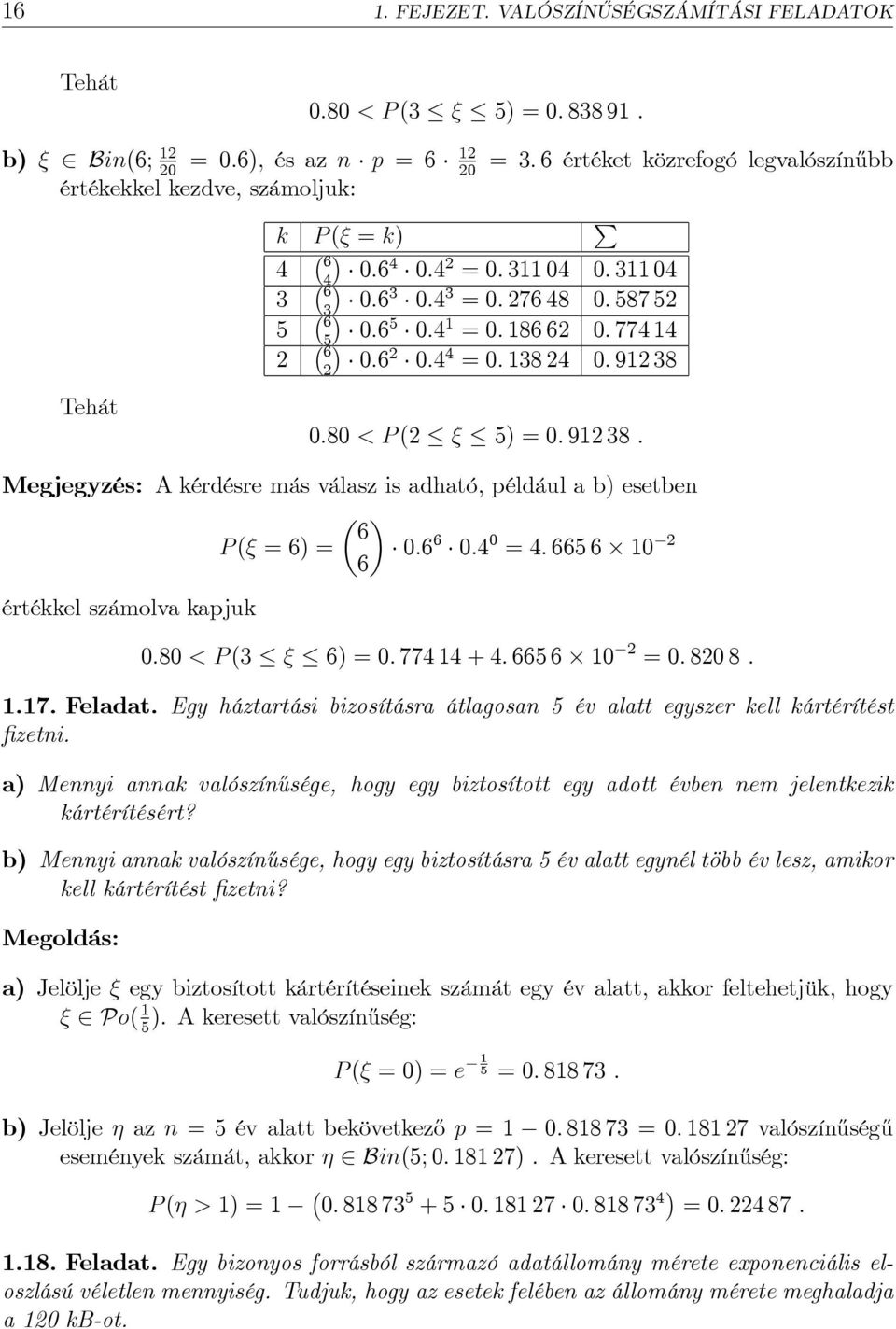 Megjegyzés: A kérdésre más válasz is adható, éldául a b) esetbe 6 P ( 6) :6 6 : : 665 6 6 értékkel számolva kajuk :8 < P ( 6) : 77 + : 665 6 : 8 8..7. Feladat.