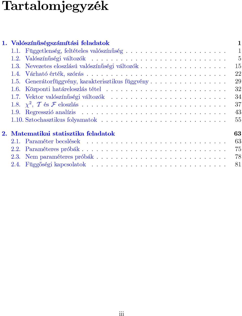 Közoti határeloszlás tétel..........................7. Vektor valószí½uségi változók.........................8. ; T és F eloszlás.............................. 7.9. Regresszió aalízis.