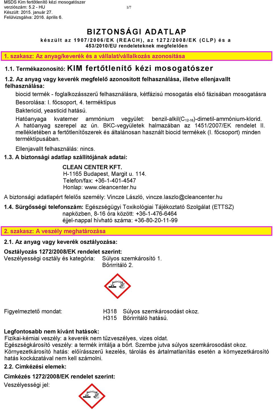 Az anyag vagy keverék megfelelő azonosított felhasználása, illetve ellenjavallt felhasználása: biocid termék - foglalkozásszerű felhasználásra, kétfázisú mosogatás első fázisában mosogatásra