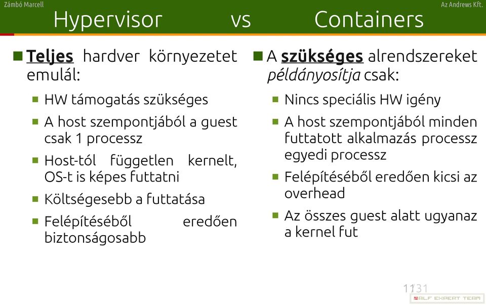 eredően A szükséges alrendszereket példányosítja csak: Nincs speciális HW igény A host szempontjából minden futtatott