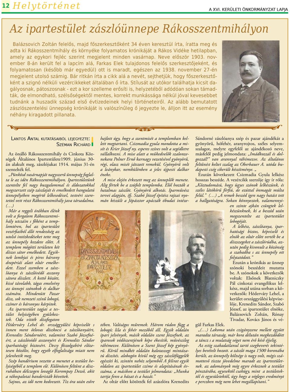 környéke folyamatos krónikáját a Rákos Vidéke hetilapban, amely az egykori fejléc szerint megjelent minden vasárnap. Neve először 1903.