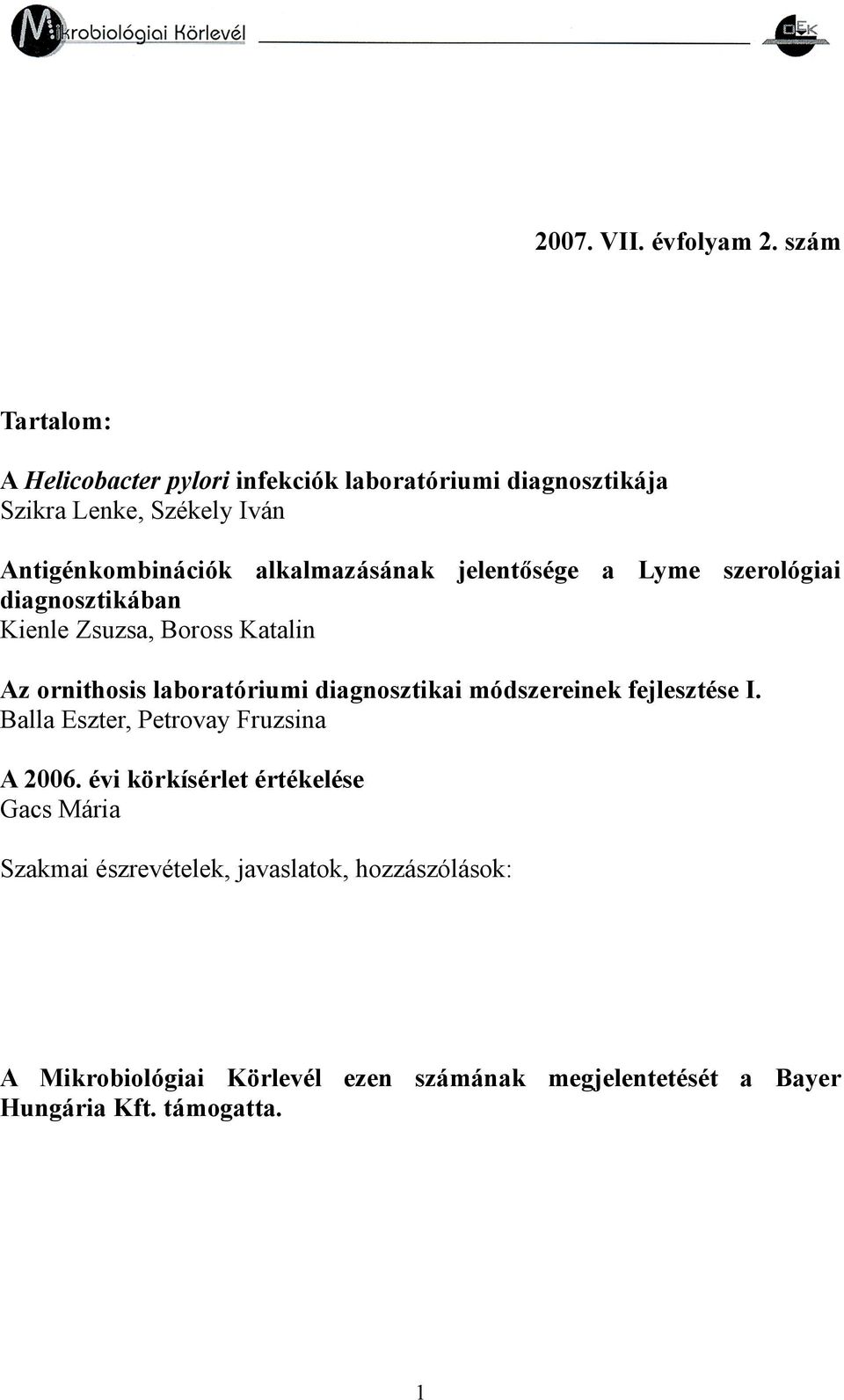 alkalmazásának jelentősége a Lyme szerológiai diagnosztikában Kienle Zsuzsa, Boross Katalin Az ornithosis laboratóriumi