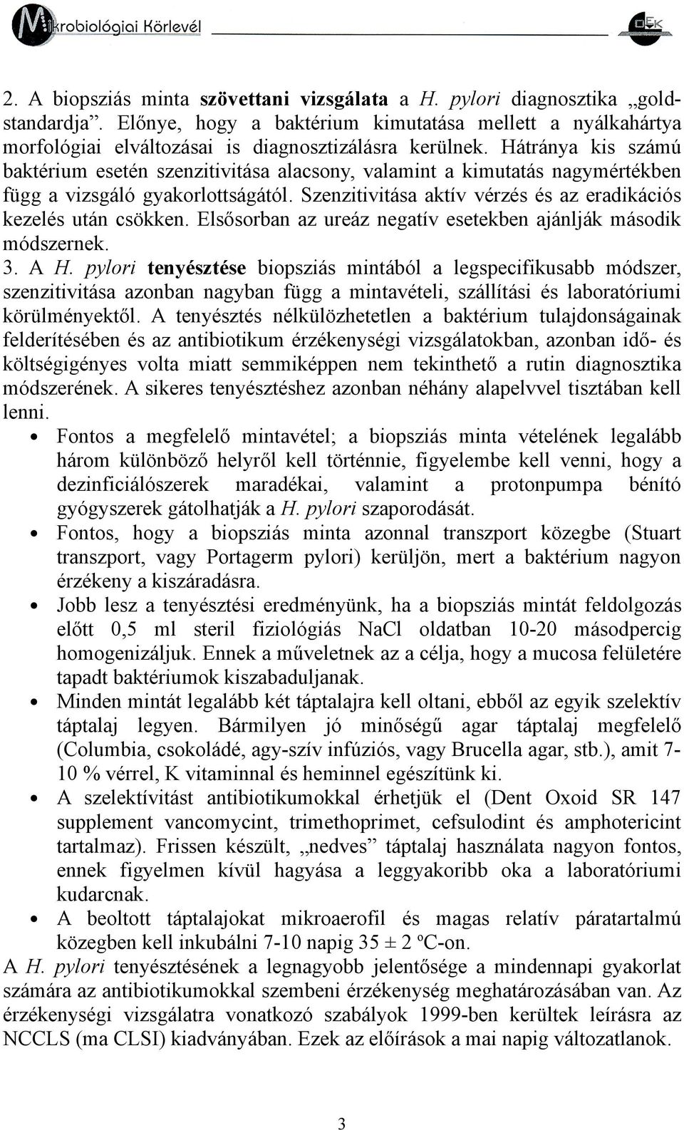 Elsősorban az ureáz negatív esetekben ajánlják második módszernek. 3. A H.