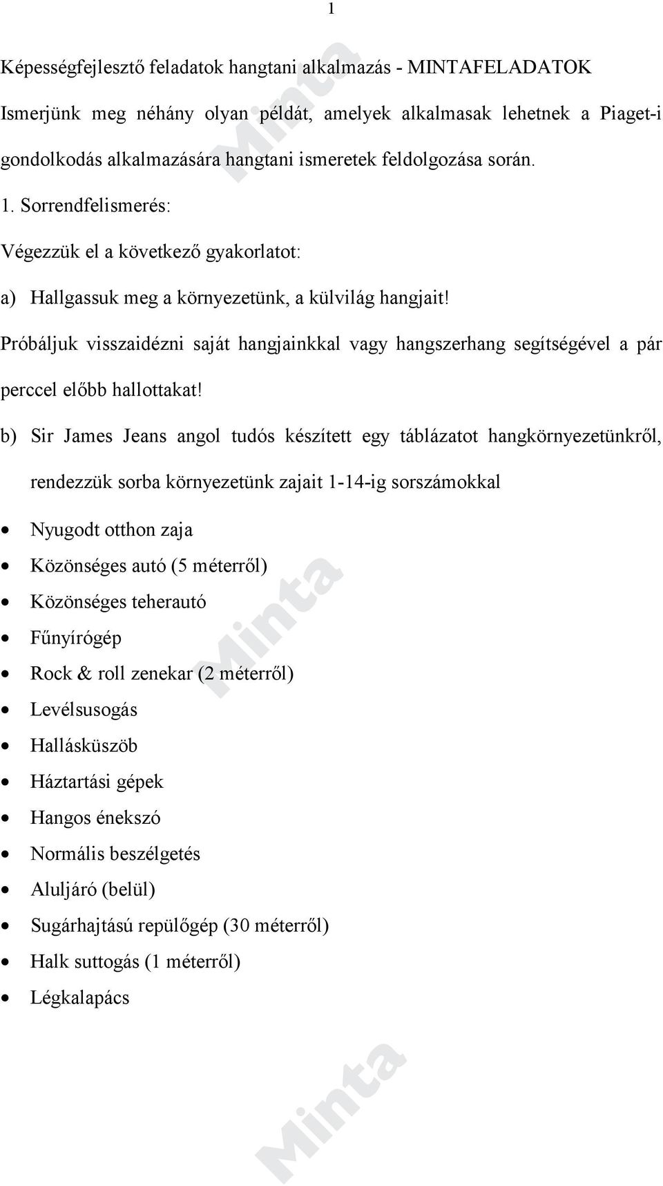 Próbáljuk visszaidézni saját hangjainkkal vagy hangszerhang segítségével a pár perccel előbb hallottakat!