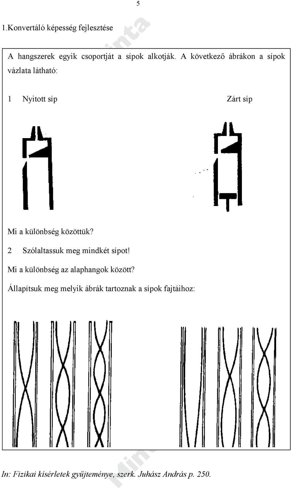 2 Szólaltassuk meg mindkét sípot! Mi a különbség az alaphangok között?