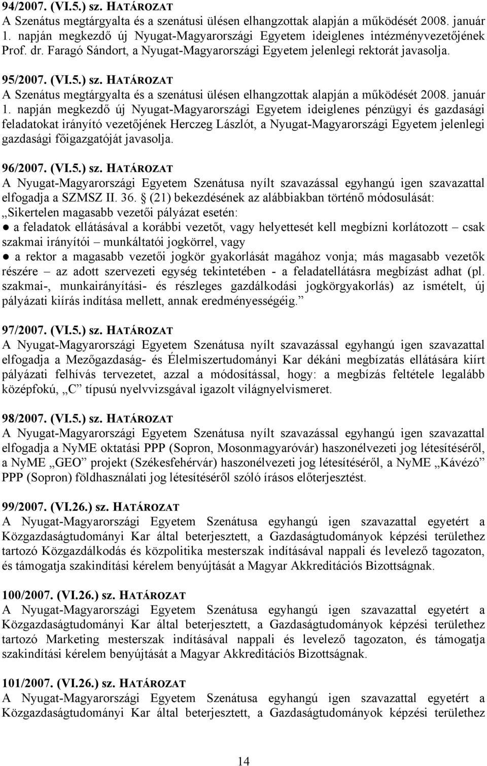 HATÁROZAT A Szenátus megtárgyalta és a szenátusi ülésen elhangzottak alapján a működését 2008. január 1.