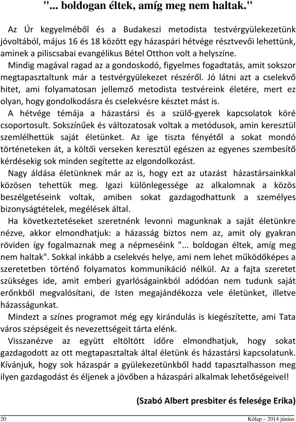 helyszíne. Mindig magával ragad az a gondoskodó, figyelmes fogadtatás, amit sokszor megtapasztaltunk már a testvérgyülekezet részéről.