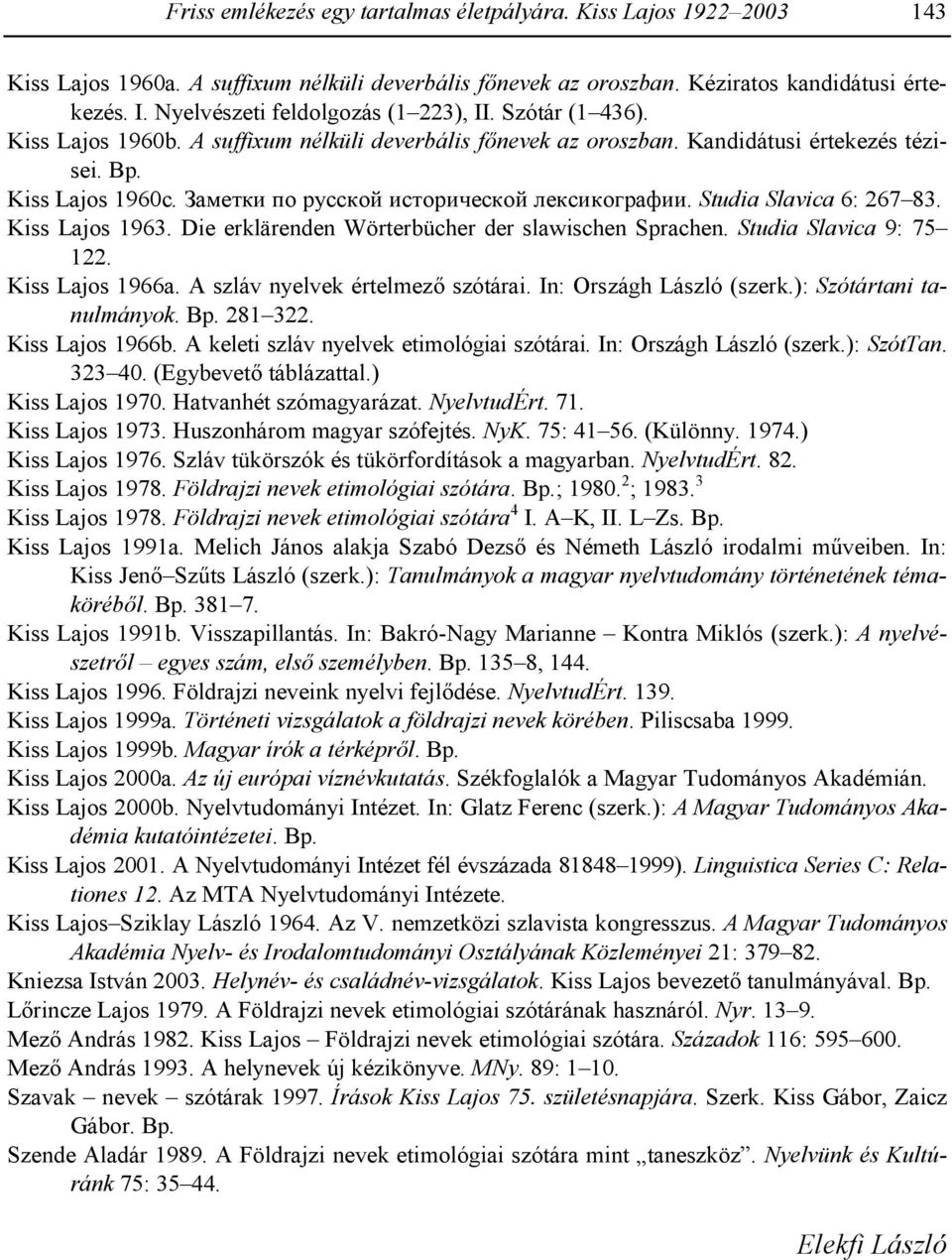 [\]^_`a bc deff`cg af_cdah^f`cg i^`fa`cjd\kaa. Studia Slavica 6: 267 83. Kiss Lajos 1963. Die erklärenden Wörterbücher der slawischen Sprachen. Studia Slavica 9: 75 122. Kiss Lajos 1966a.