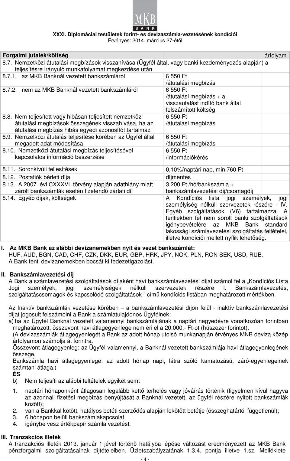 7.2. nem az MKB Banknál vezetett bankszámláról 6 550 Ft /i megbízás + a visszautalást indító bank által felszámított költség 8.