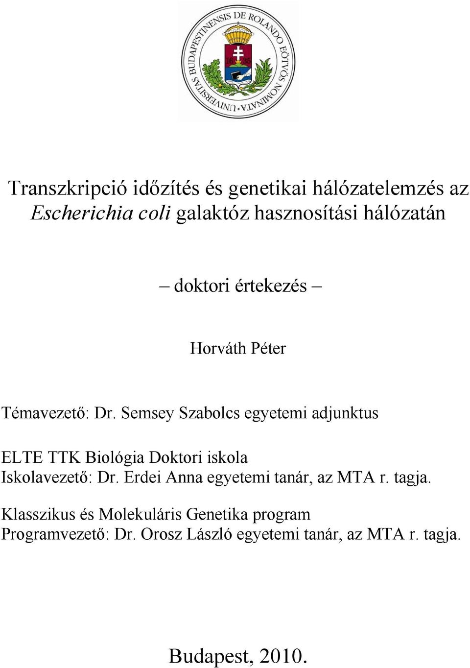Semsey Szabolcs egyetemi adjunktus ELTE TTK Biológia Doktori iskola Iskolavezető: Dr.
