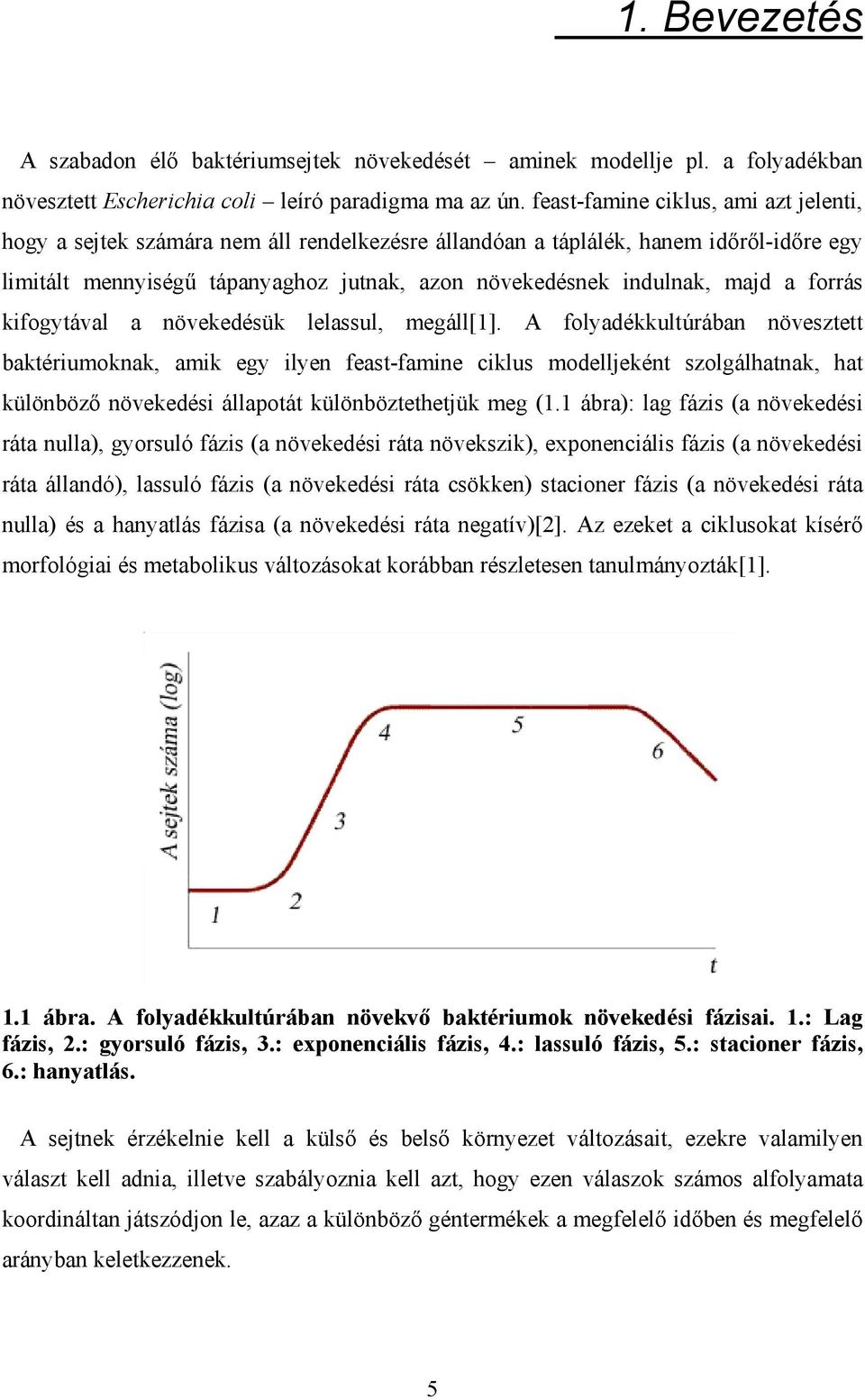 forrás kifogytával a növekedésük lelassul megáll[1].