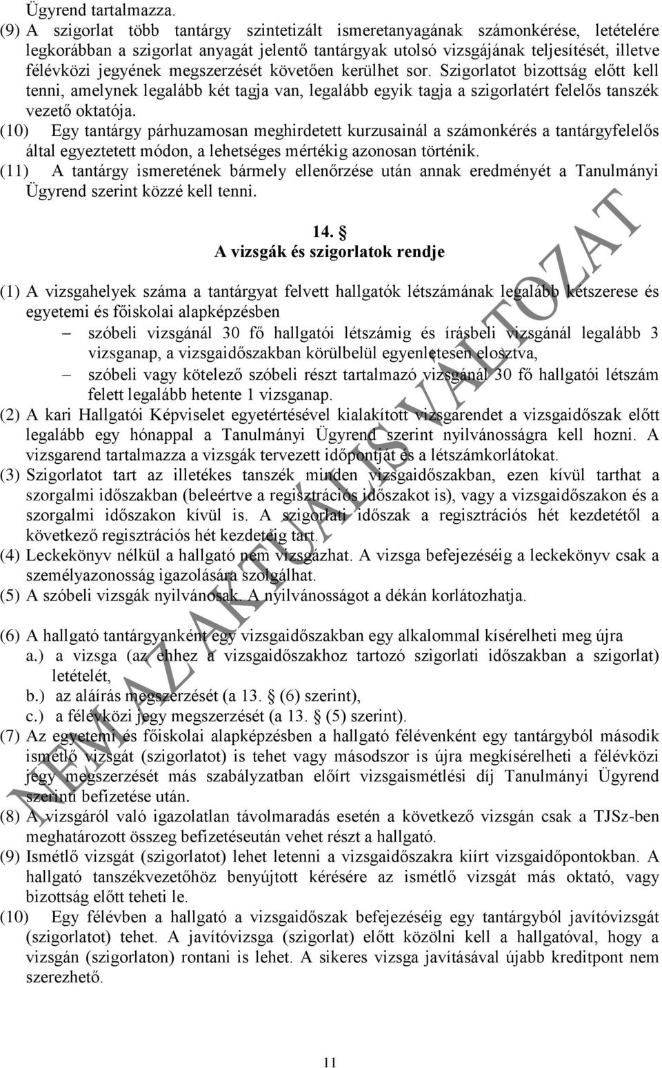 megszerzését követően kerülhet sor. Szigorlatot bizottság előtt kell tenni, amelynek legalább két tagja van, legalább egyik tagja a szigorlatért felelős tanszék vezető oktatója.