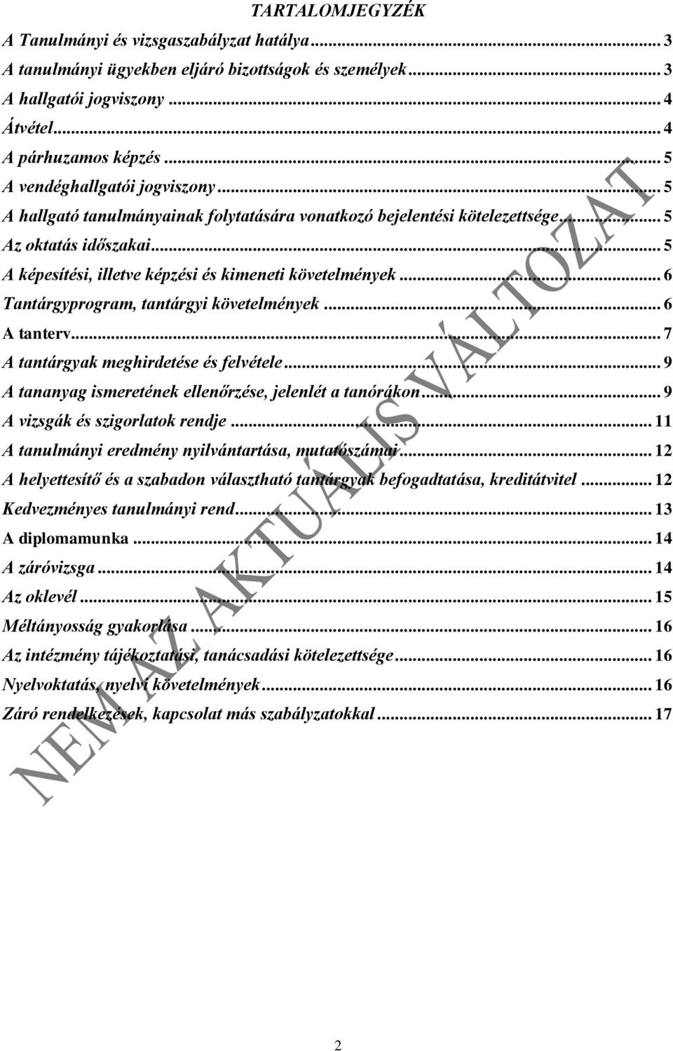 .. 6 Tantárgyprogram, tantárgyi követelmények... 6 A tanterv... 7 A tantárgyak meghirdetése és felvétele... 9 A tananyag ismeretének ellenőrzése, jelenlét a tanórákon.