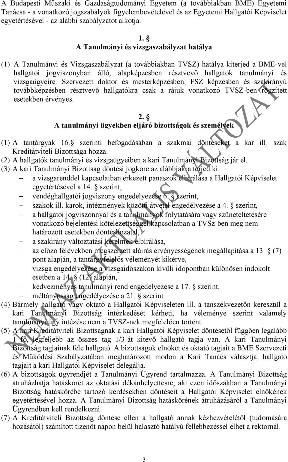 A Tanulmányi és vizsgaszabályzat hatálya (1) A Tanulmányi és Vizsgaszabályzat (a továbbiakban TVSZ) hatálya kiterjed a BME-vel hallgatói jogviszonyban álló, alapképzésben résztvevő hallgatók