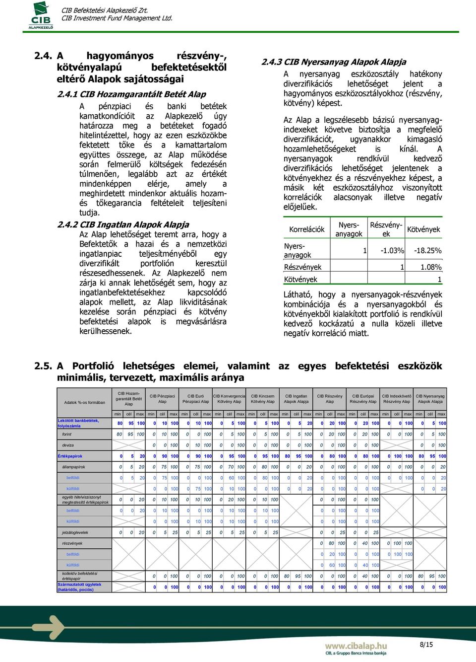 elérje, amely a meghirdetett mindenkor aktuális hozamés tőkegarancia feltételeit teljesíteni tudja. 2.4.