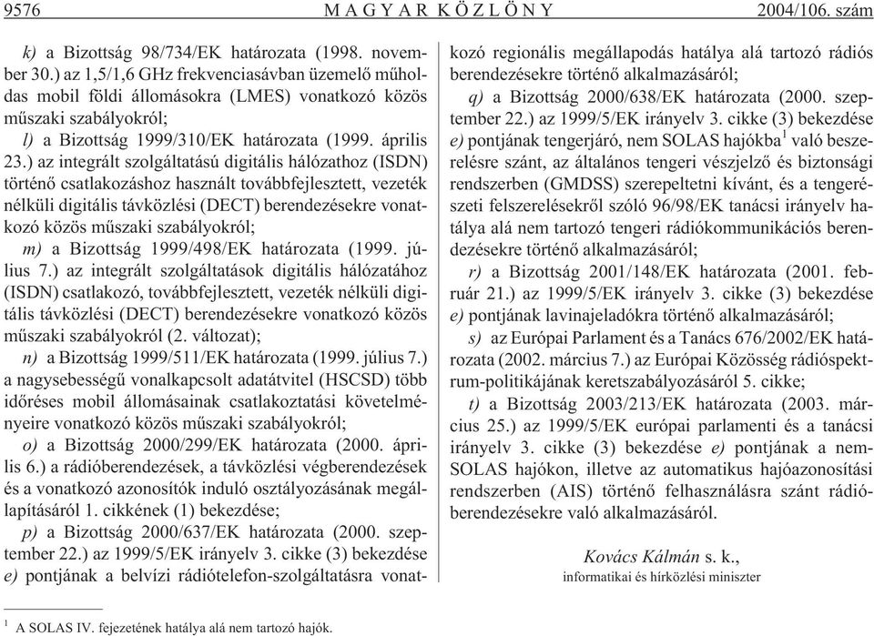 ) az integrált szolgáltatású digitális hálózathoz (ISDN) történõ csatlakozáshoz használt továbbfejlesztett, vezeték nélküli digitális távközlési (DECT) berendezésekre vonatkozó közös mûszaki