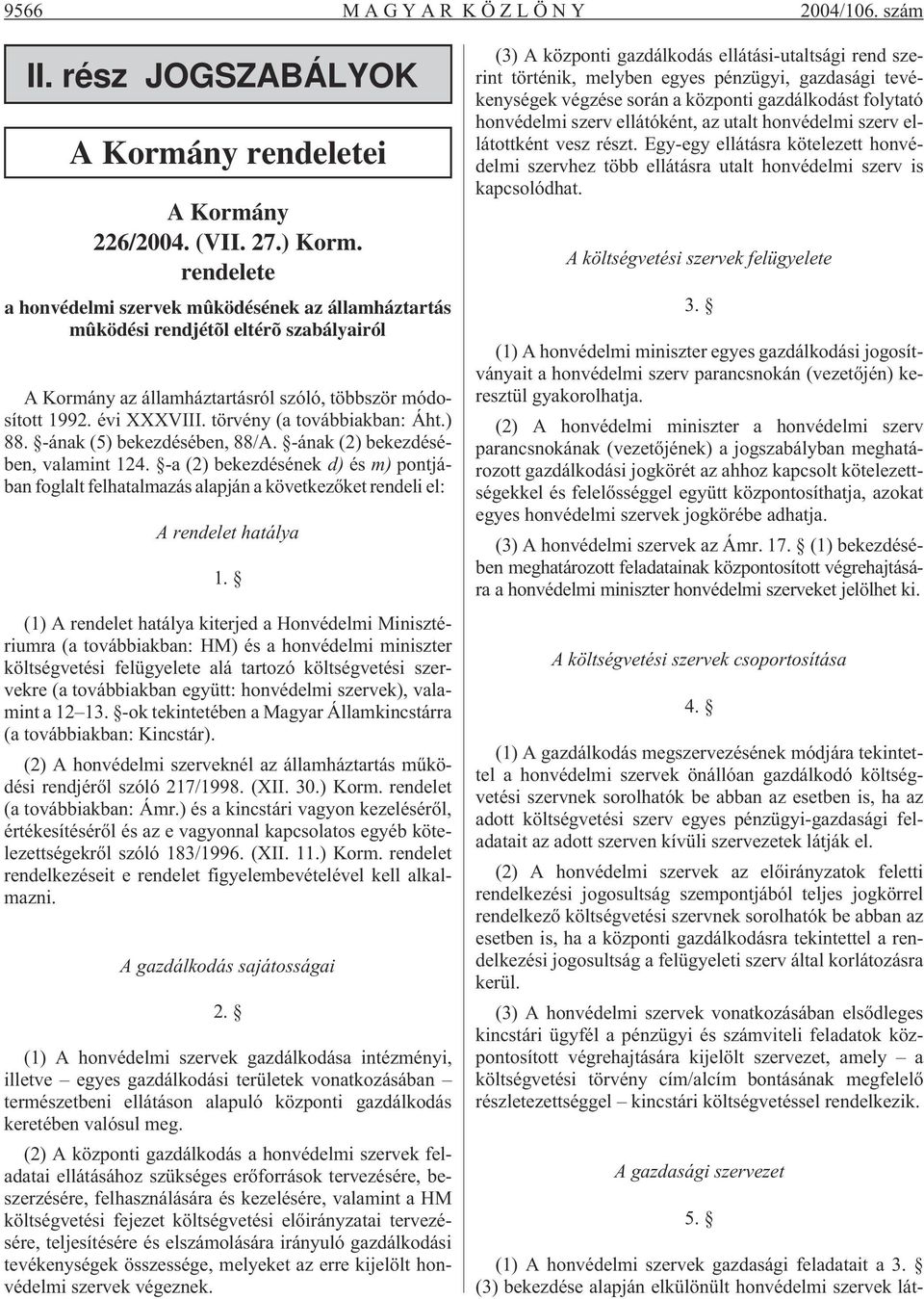 törvény (a továbbiakban: Áht.) 88. -ának (5) bekezdésében, 88/A. -ának (2) bekezdésében, valamint 124.