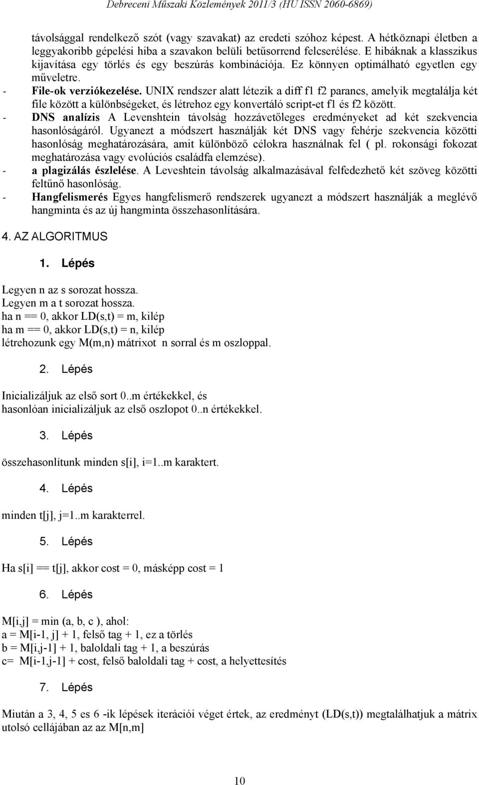 UNIX rendszer alatt létezik a diff f1 f2 parancs, amelyik megtalálja két file között a különbségeket, és létrehoz egy konvertáló script-et f1 és f2 között.