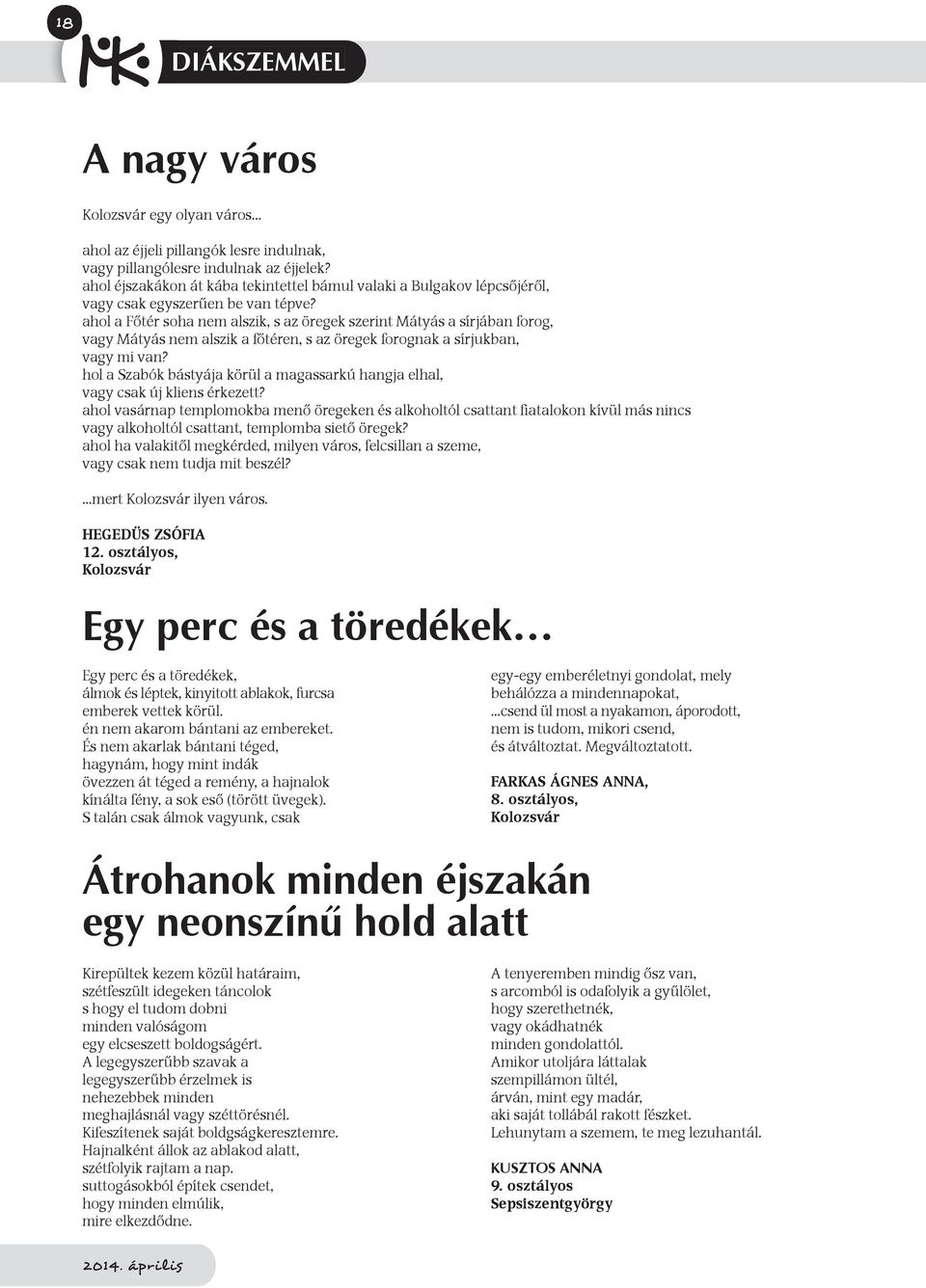 ahol a Főtér soha nem alszik, s az öregek szerint Mátyás a sírjában forog, vagy Mátyás nem alszik a főtéren, s az öregek forognak a sírjukban, vagy mi van?