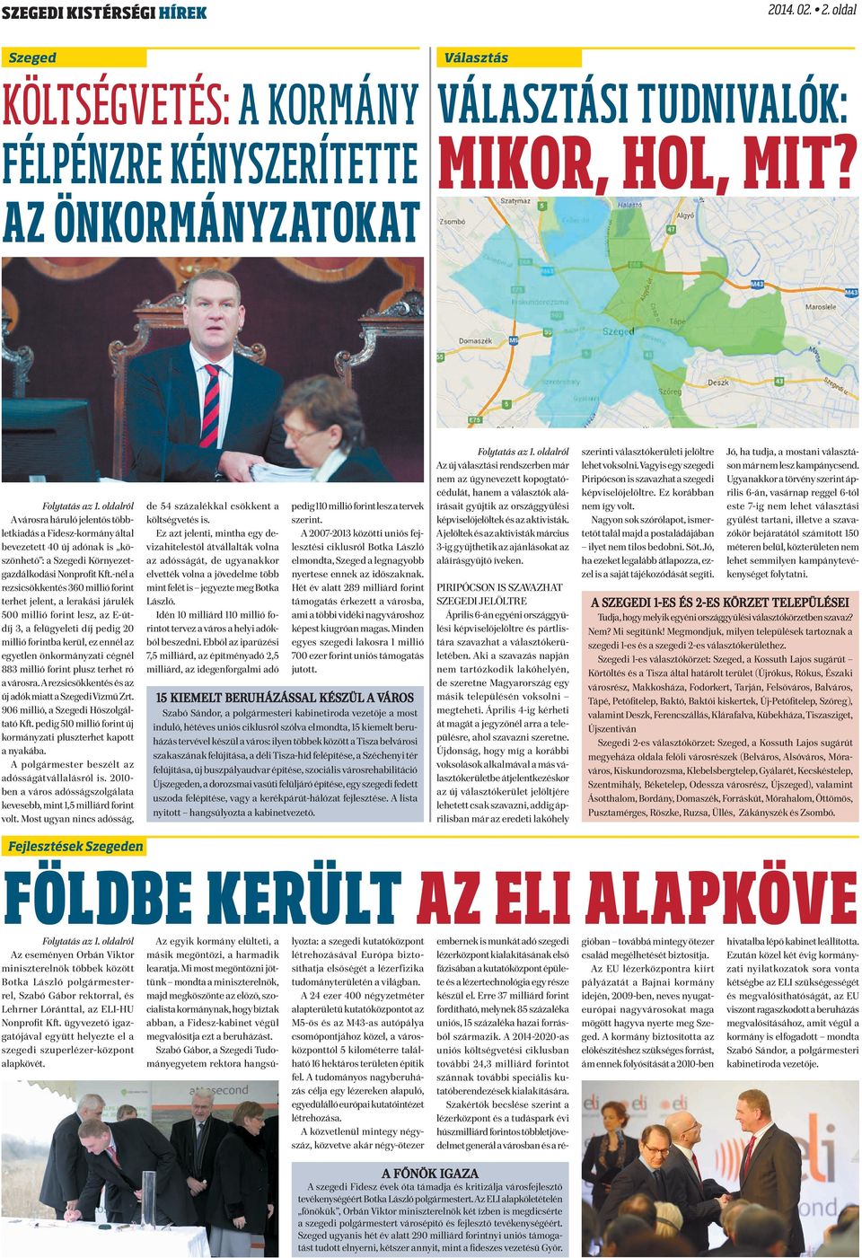 -nél a rezsicsökkentés 360 millió forint terhet jelent, a lerakási járulék 500 millió forint lesz, az E-útdíj 3, a felügyeleti díj pedig 20 millió forintba kerül, ez ennél az egyetlen önkormányzati