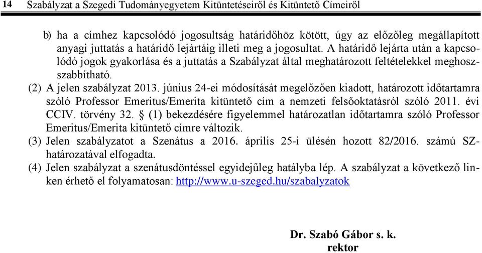 június 24-ei módosítását megelőzően kiadott, határozott időtartamra szóló Professor Emeritus/Emerita kitüntető cím a nemzeti felsőoktatásról szóló 2011. évi CCIV. törvény 32.