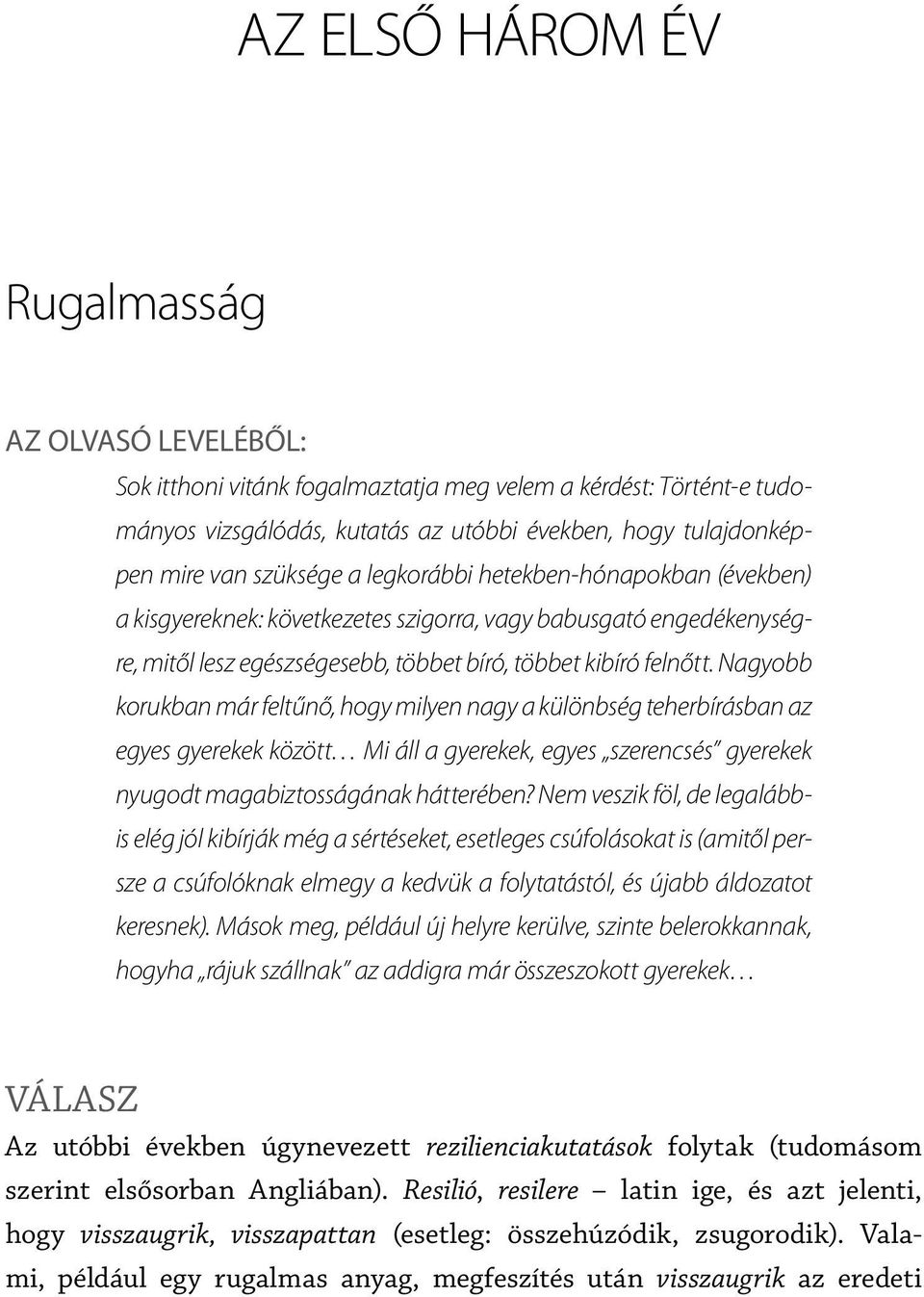 Nagyobb korukban már feltűnő, hogy milyen nagy a különbség teherbírásban az egyes gyerekek között Mi áll a gyerekek, egyes szerencsés gyerekek nyugodt magabiztosságának hátterében?