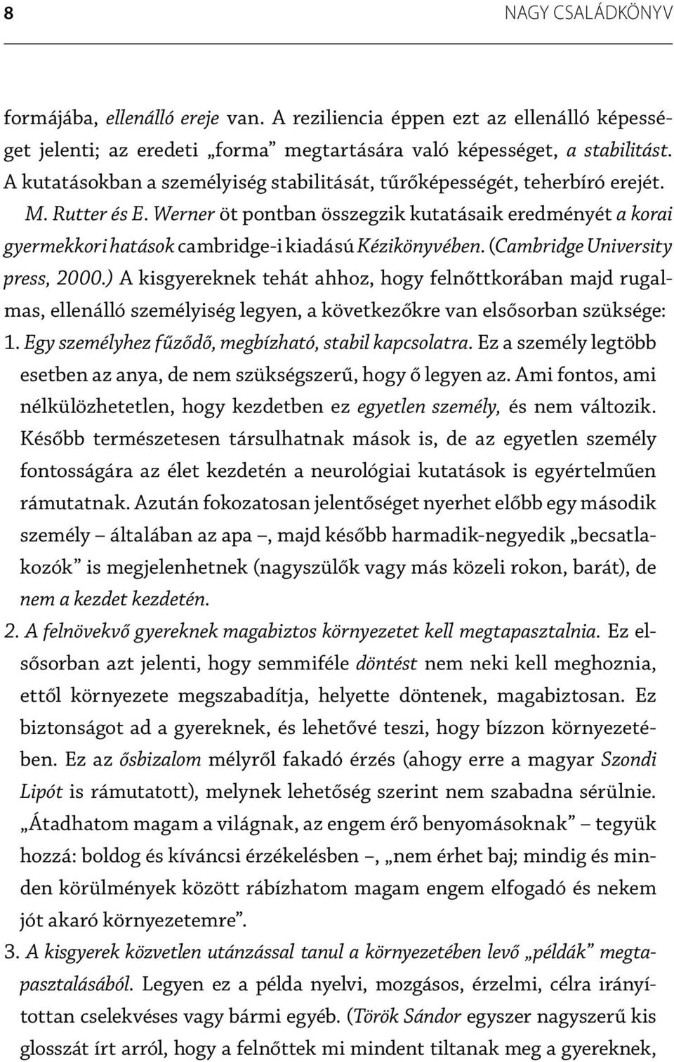 Werner öt pontban összegzik kutatásaik eredményét a korai gyermekkori hatások cambridge-i kiadású Kézikönyvében. (Cambridge University press, 2000.