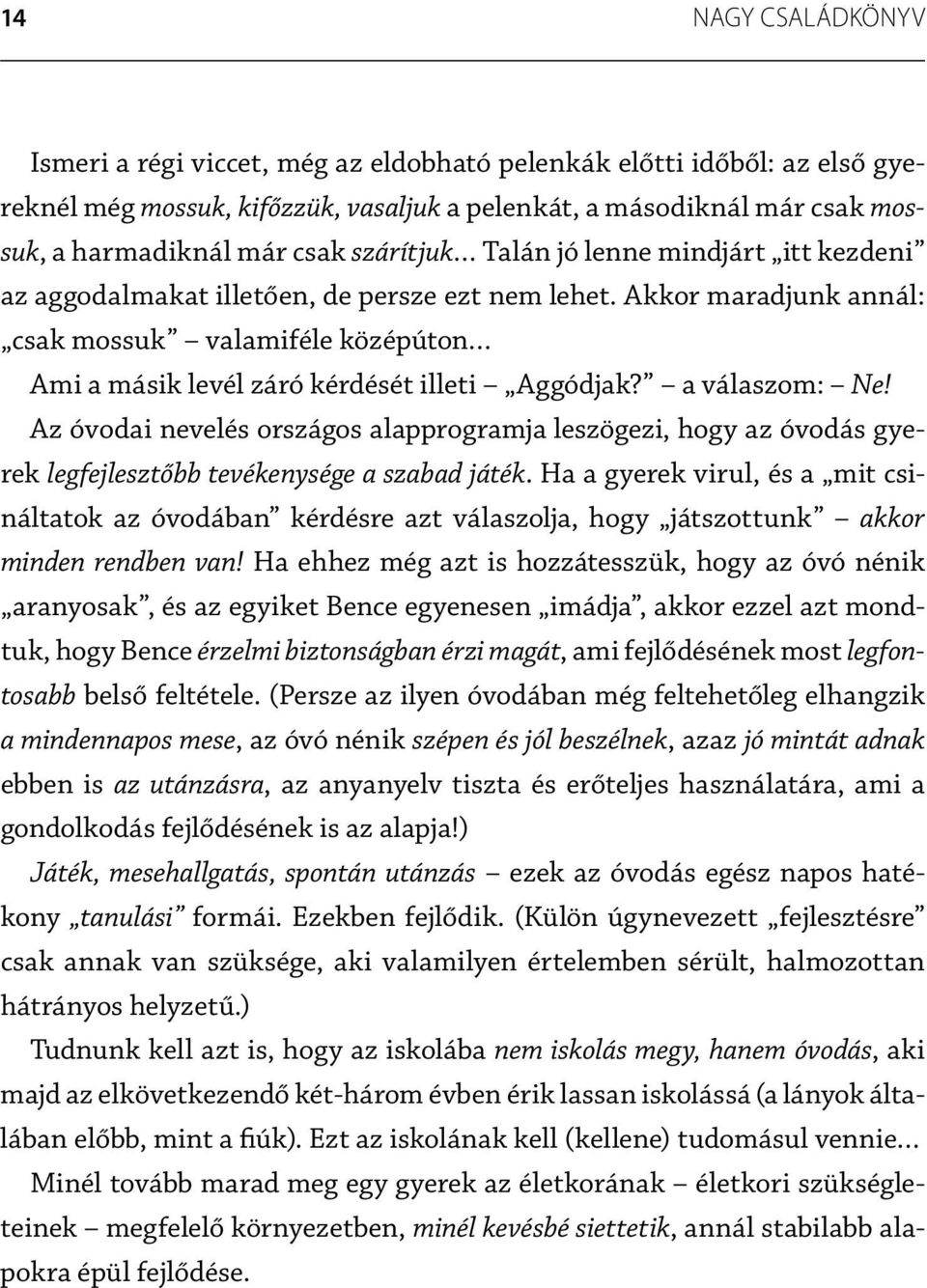 Akkor maradjunk annál: csak mossuk valamiféle középúton Ami a másik levél záró kérdését illeti Aggódjak? a válaszom: Ne!