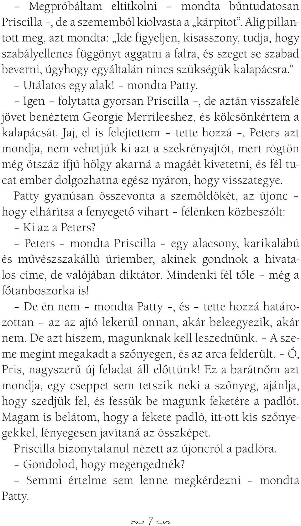 Utálatos egy alak! mondta Patty. Igen folytatta gyorsan Priscilla, de aztán visszafelé jövet benéztem Georgie Merrileeshez, és kölcsönkértem a kalapácsát.