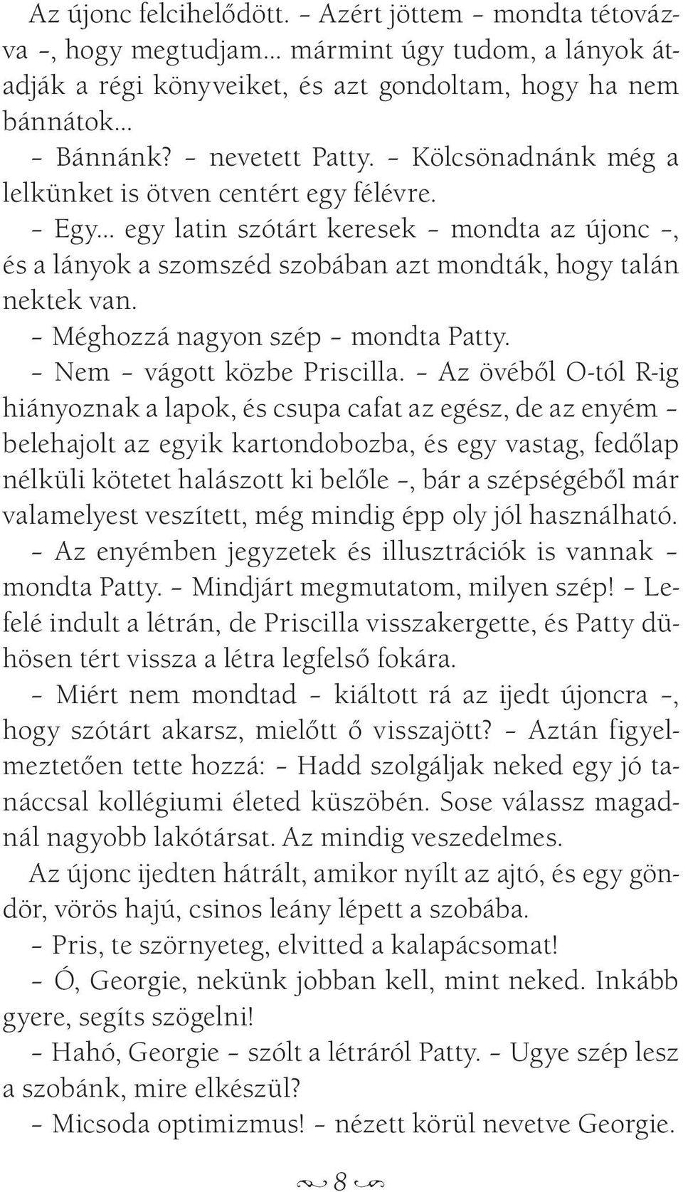 Méghozzá nagyon szép mondta Patty. Nem vágott közbe Priscilla.