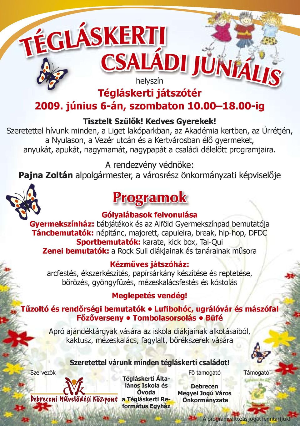 gyöngyfűzés, mézeskalácsfestés és kóstolás Meglepetés vendég! UNIÁLIS Tégláskerti játszótér 2009. június 6-án, szombaton 10.00 18.