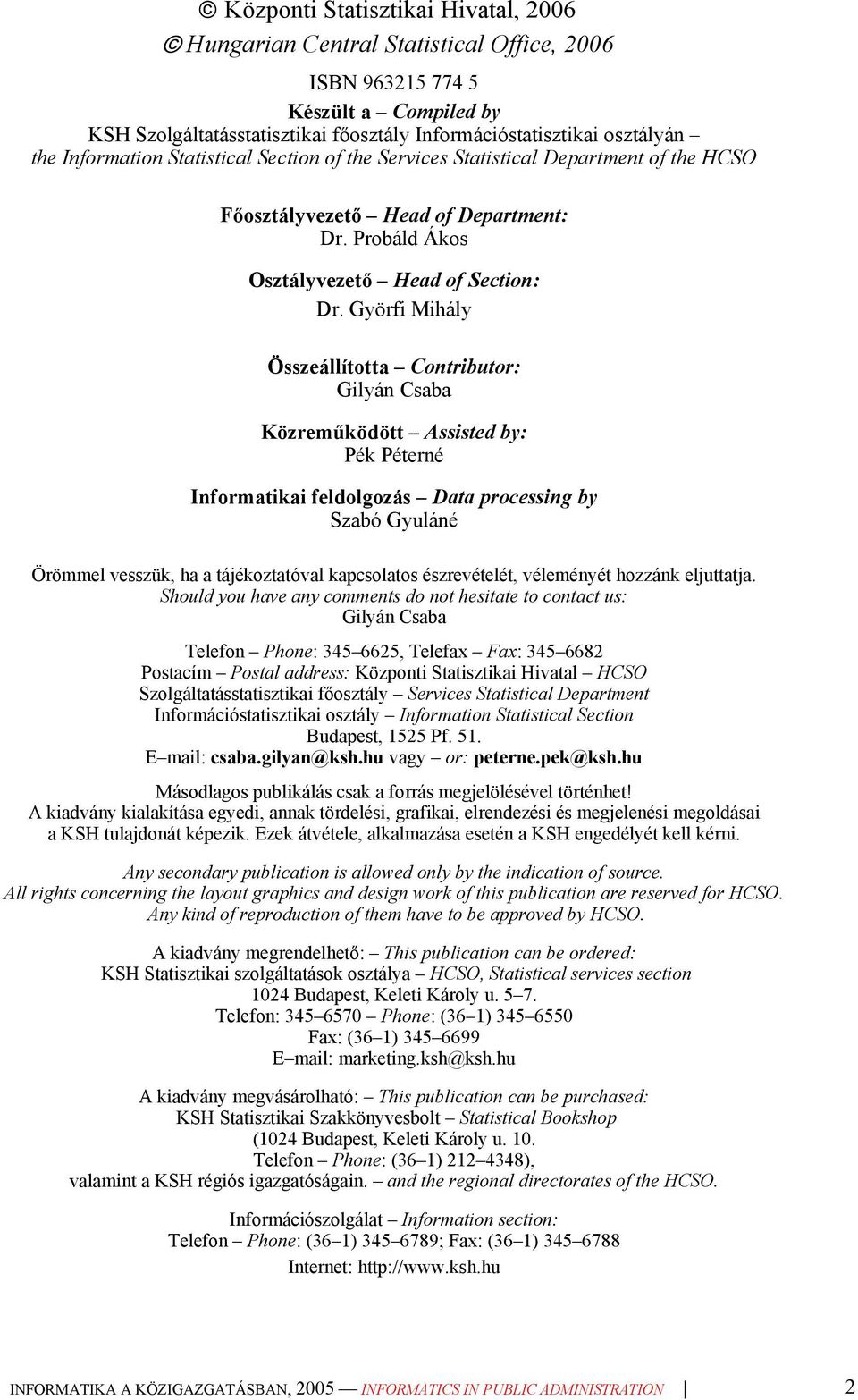 Györfi Mihály Összeállította Contributor: Gilyán Csaba Közreműködött Assisted by: Pék Péterné Informatikai feldolgozás Data processing by Szabó Gyuláné Örömmel vesszük, ha a tájékoztatóval