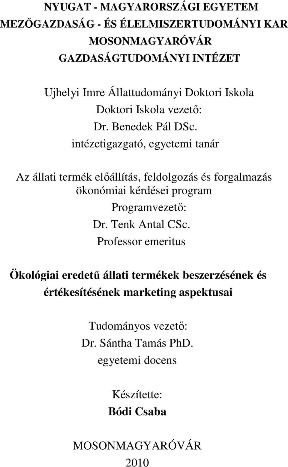 intézetigazgató, egyetemi tanár Az állati termék elıállítás, feldolgozás és forgalmazás ökonómiai kérdései program Programvezetı: Dr.